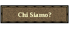 Chi Siamo?