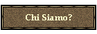 Chi Siamo?