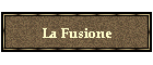 La Fusione
